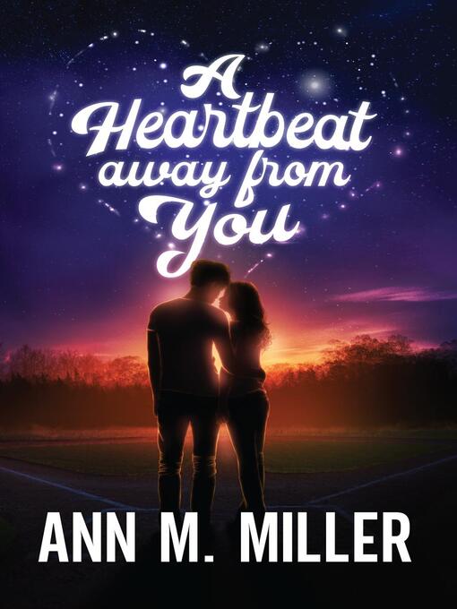 Title details for A Heartbeat away from You by Ann M. Miller - Available